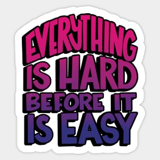 Everything is hard before it is easy Sticker